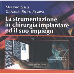 La strumentazione in chirurgia implantare ed il suo impiego di Massimo Galli, Giovanni P. Barbini edito da Antonio Delfino Editore