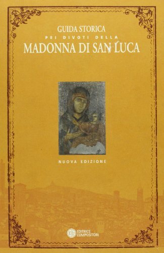 Guida storica pei divoti della Madonna di San Luca di Paolo Mattioli edito da Compositori