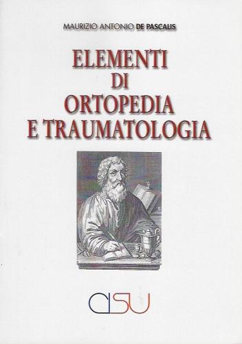 Elementi di ortopedia e traumatologia di Maurizio Antonio De Pascalis edito da CISU