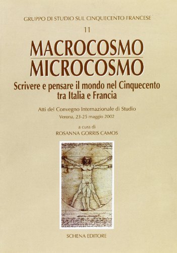 Macrocosmo-microcosmo. Scrivere e pensare il mondo nel Cinquecento tra Italia e Francia edito da Schena Editore