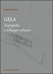 Gela. Topografia e sviluppo urbano. Con carta archeologica di Gela. Con CD-ROM di Marina Congiu edito da Sciascia