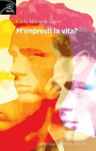 Libro M'impresti la vita? di Carla Milesi di Grésy Fuori collana di Bietti