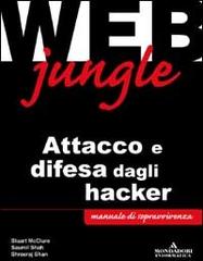 Web Jungle. Attacco e difesa dagli hacker di Stuart McClure, Saumil Shah, Shreeraj Shan edito da Mondadori Informatica
