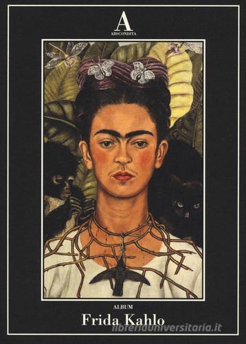 Frida Kahlo. Ediz. illustrata edito da Abscondita