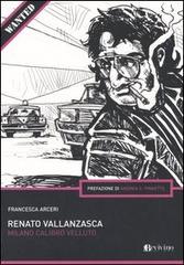 Renato Vallanzasca. Milano calibro velluto di Francesca Arceri edito da Bevivino