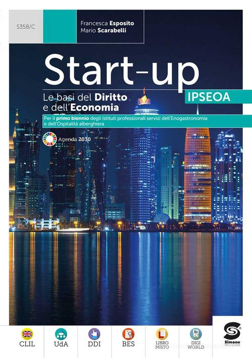 Start up IPSEOA. Le basi del diritto e dell'economia per il settore alberghiero e ristorativo. Con La legislazione i settore, Codice del Turismo. Per le Scuole super di Francesca Esposito, Mario Scarabelli, Roberta Orsini edito da Simone per la Scuola