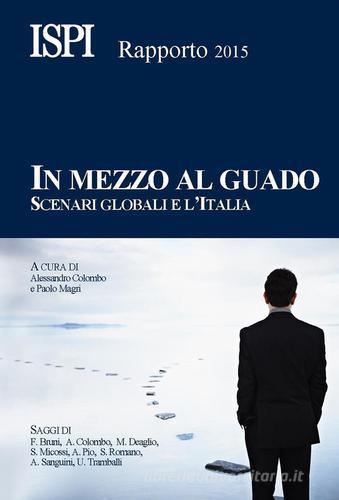 In mezzo al guado. Scenari globali e l'Italia. Rapporto ISPI 2015 edito da Edizioni Epoké