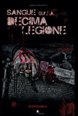 Sangue sulla decima legione di Giorgio Franchetti edito da Edizioni Efesto