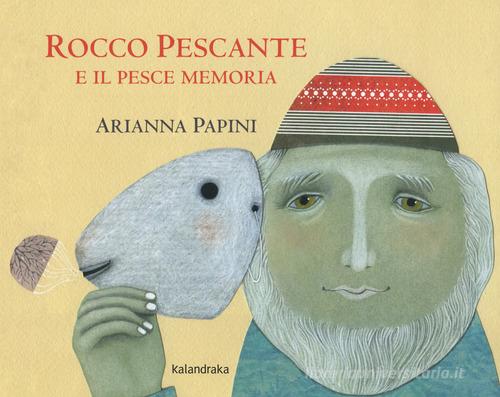 Rocco Pescante e il pesce memoria. Ediz. a colori di Arianna Papini edito da Kalandraka Italia