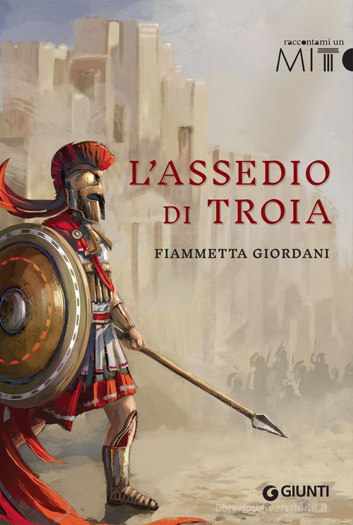 L' assedio di Troia di Fiammetta Giordani edito da Giunti Editore