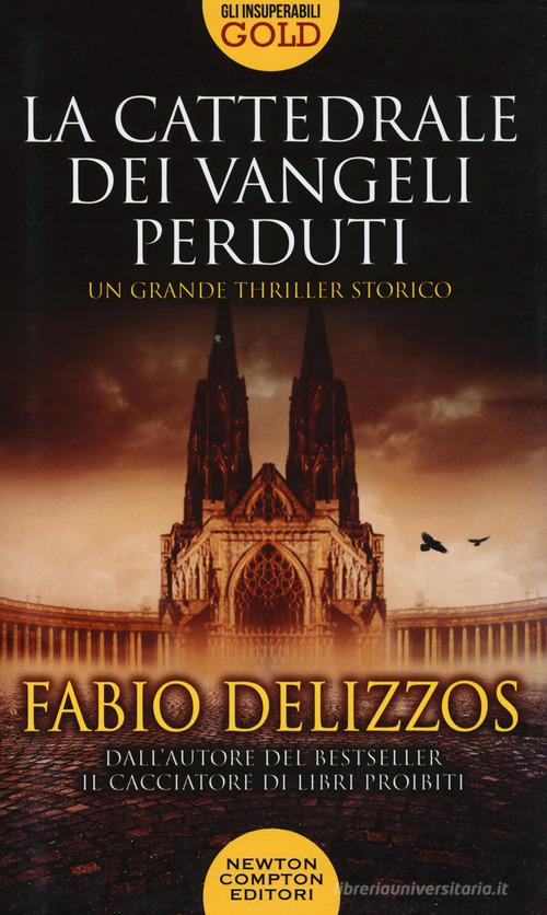 La cattedrale dei vangeli perduti di Fabio Delizzos edito da Newton Compton Editori