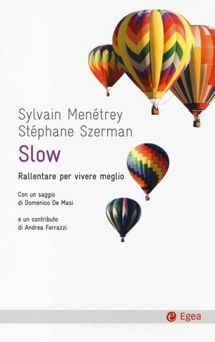 Slow. Rallentare per vivere meglio di Sylvain Menétrey, Stephane Szerman edito da EGEA