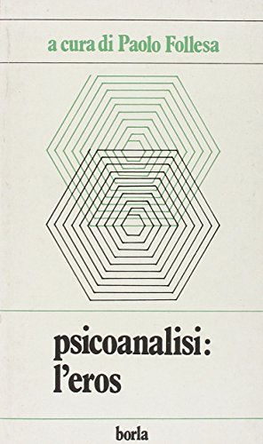 Psicoanalisi: l'eros. Da un Congresso di psicoanalisi (Cagliari, marzo 1986) di Paolo Follesa edito da Borla