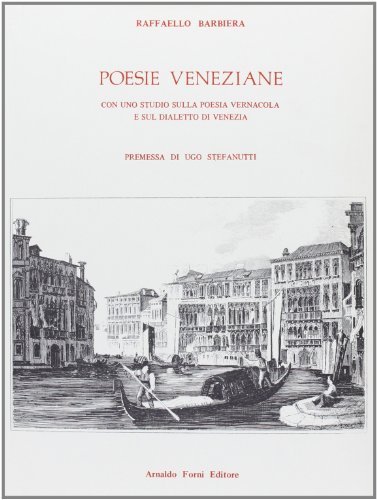 Poesie veneziane scelte e illustrate (rist. anast. 1886) di Raffaello Barbiera edito da Forni