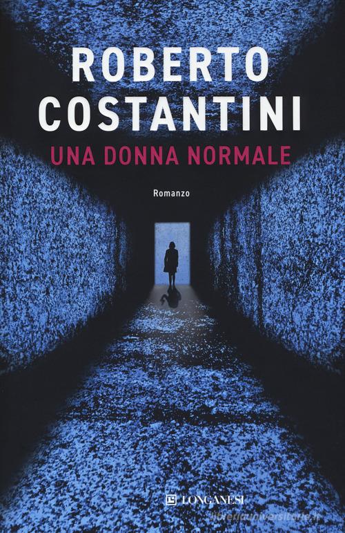 Una donna normale di Roberto Costantini edito da Longanesi