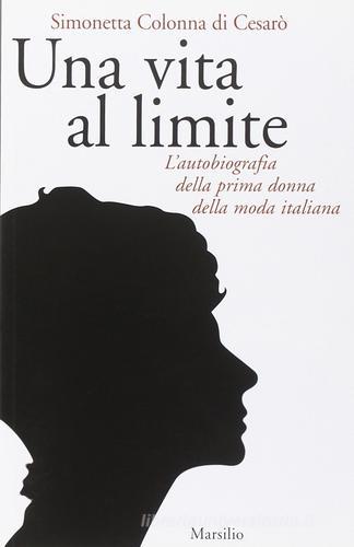 Una vita al limite di Simonetta Colonna di Cesarò edito da Marsilio