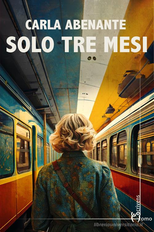 Libro Solo tre mesi di Carla Abenante Direzioni immaginarie di Homo Scrivens