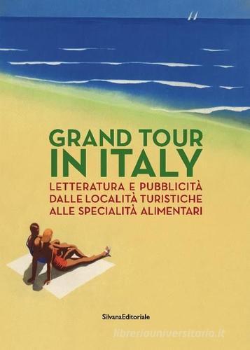 Grand Tour in Italy. Letteratura e pubblicità dalle località turistiche alle specialità alimentari edito da Silvana