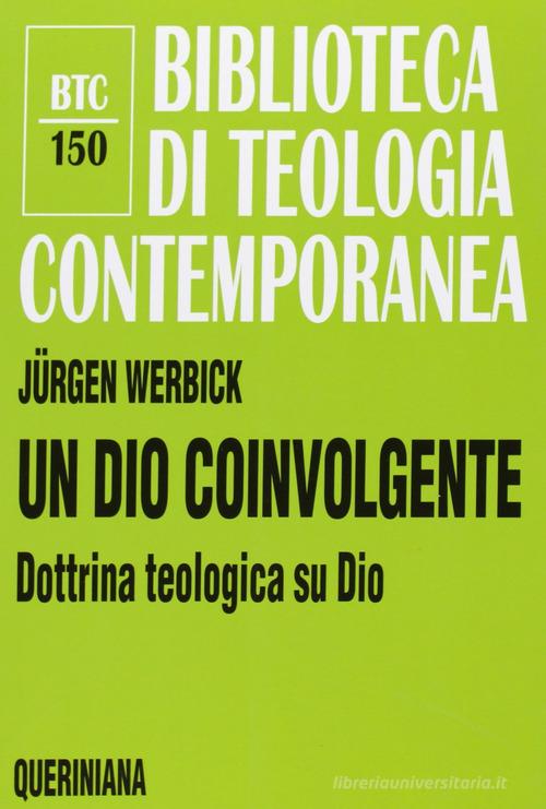 Un Dio coinvolgente. Dottrina teologica su Dio di Jürgen Werbick edito da Queriniana