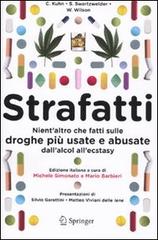 Strafatti. Nient'altro che fatti sulle droghe più usate e abusate. Dall'alcol all'ecstasy di Cynthia Kuhn, Scott Swartzvelder, Wilkie Wilson edito da Springer Verlag