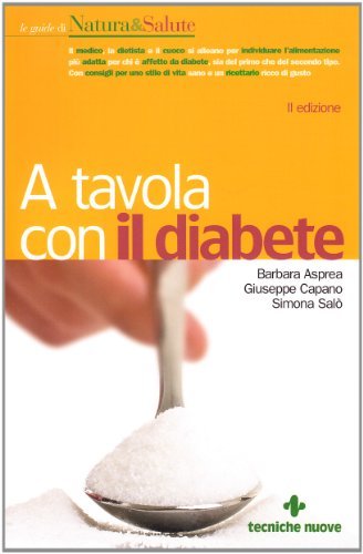 A tavola con il diabete di Barbara Asprea, Giuseppe Capano, Simona Salò edito da Tecniche Nuove
