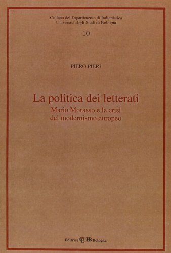 La politica dei letterati. Mario Morasso e la crisi del modernismo europeo di Piero Pieri edito da CLUEB