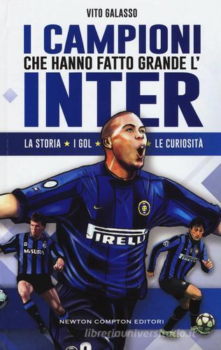 Inter. Capitani e bandiere. Il racconto dei grandi campioni che hanno fatto  la storia nerazzurra - Vito Galasso - Libro - Newton Compton Editori -  Grandi manuali Newton