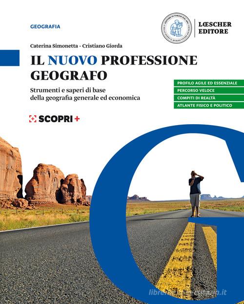 Il nuovo Professione geografo. Strumenti e saperi di base della geografia generale ed economica. Per il biennio delle Scuole superiori. Con e-book. Con espansione onlin di Caterina Simonetta, Cristiano Giorda edito da Loescher
