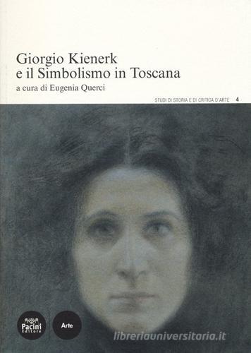 Giorgio Kienerk e il simbolismo in Toscana edito da Pacini Editore