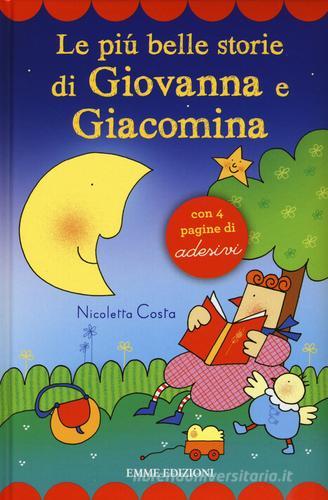 Le più belle storie di Giovanna e Giacomina. Con adesivi. Ediz. illustrata di Nicoletta Costa edito da Emme Edizioni