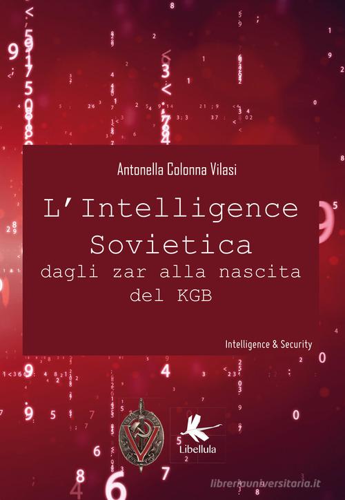 L' intelligence sovietica dagli zar alla nascita del KGB di Antonella Colonna Vilasi edito da Libellula Edizioni