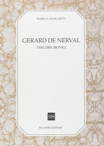 Gérard de Nerval. Percorsi ironici di Marilia Marchetti edito da Bulzoni