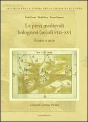 Le pievi medievali bolognesi (secoli VII-XV) di Paola Foschi, Paola Porta, Renzo Zagnoni edito da Bononia University Press