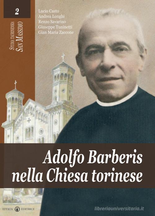 Adolfo Barberis nella chiesa torinese di Lucio Casto, Andrea Longhi, Renzo Savarino edito da Effatà