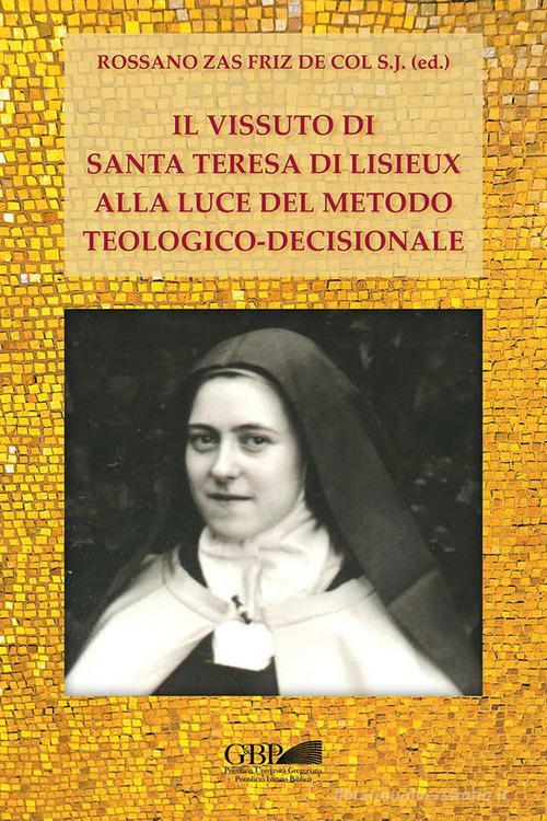 Il vissuto di S. Teresa di Lisieux alla luce del metodo teologico-decisionale edito da Pontificia Univ. Gregoriana