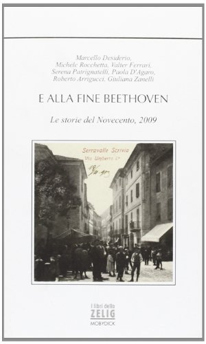 E alla fine Beethoven. Le storie del'900, 2009 di Marcello Desiderio, Michele Rocchetta, Valter Ferrari edito da Mobydick (Faenza)