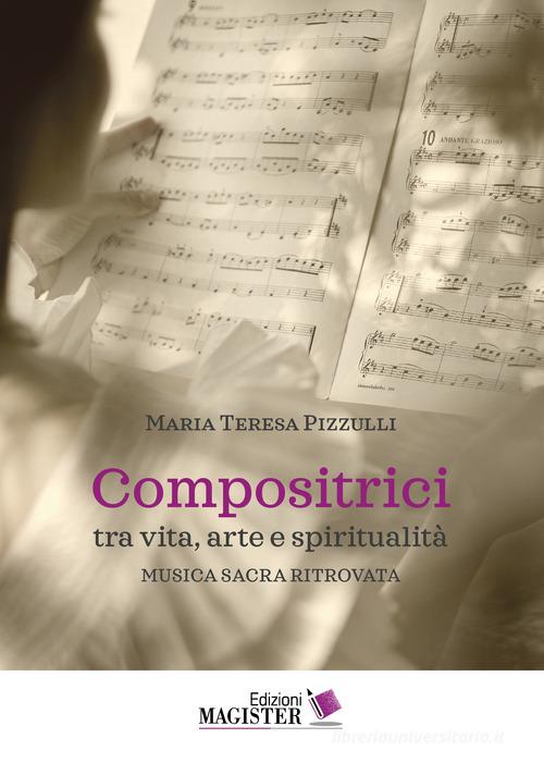 Compositrici tra vita, arte e spiritualità. Musica sacra ritrovata di Maria Teresa Pizzulli edito da Edizioni Magister