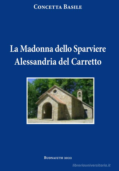 La Madonna dello Sparviere Alessandria del Carretto di Concetta Basile edito da Tipografia Buonaiuto