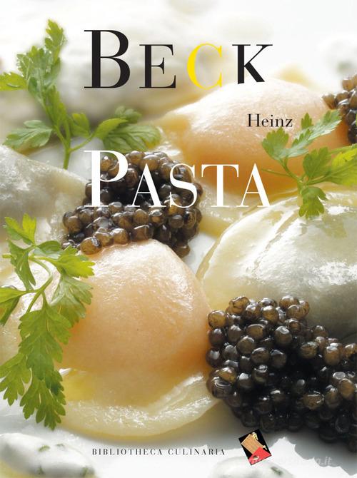 Pasta di Heinz Beck edito da Bibliotheca Culinaria