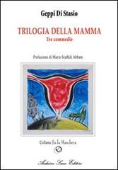 La trilogia della mamma. Tre commedie di Geppi Di Stasio edito da Sacco