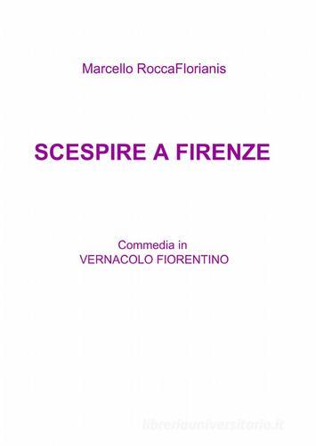 Scespire a firenze di Marcello Roccaflorianis edito da Pubblicato dall'Autore