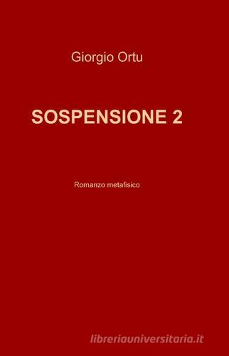 Sospensione vol.2 di Giorgio Ortu edito da ilmiolibro self publishing