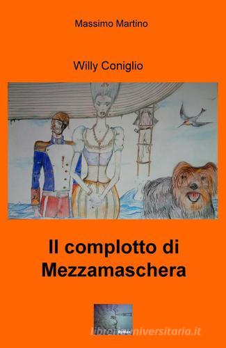 Il complotto di Mezzamaschera. Willy il coniglio di Massimo Martino edito da ilmiolibro self publishing