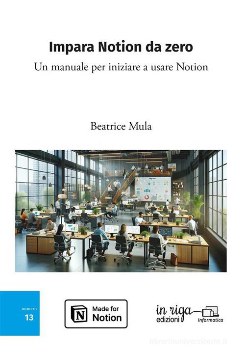 Impara Notion da zero. Un manuale per iniziare a usare Notion di Beatrice Mula edito da In Riga Edizioni