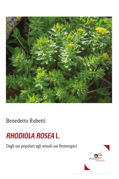 Rhodiola rosea L. di Benedetto Rubetti edito da Europa Edizioni
