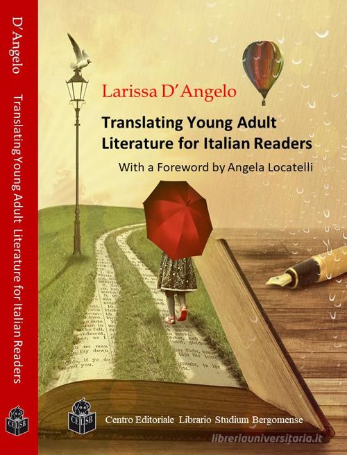 Translating young adult literature for Italian readers di Larissa D'Angelo edito da CELSB