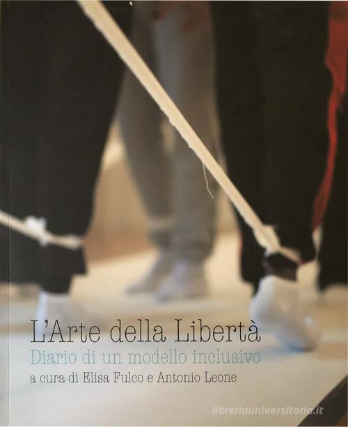 L'arte della libertà. Diario di un modello inclusivo edito da Acrobazie