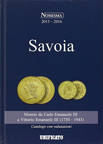 Savoia. Monete da Carlo Emanuele III a Vittorio Emanuele III (1730-1943) edito da Unificato