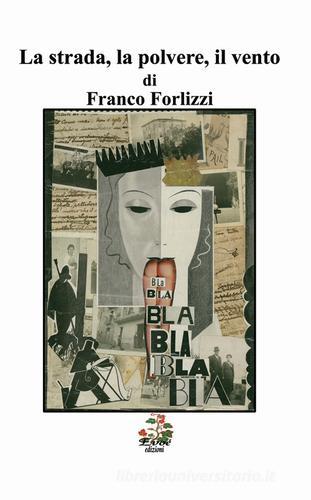 La strada, la polvere, il vento di Franco Forlizzi edito da Evoè