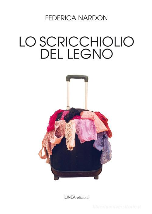 Libro Lo scricchiolio del legno di Federica Nardon Linea narrativa di Linea Edizioni